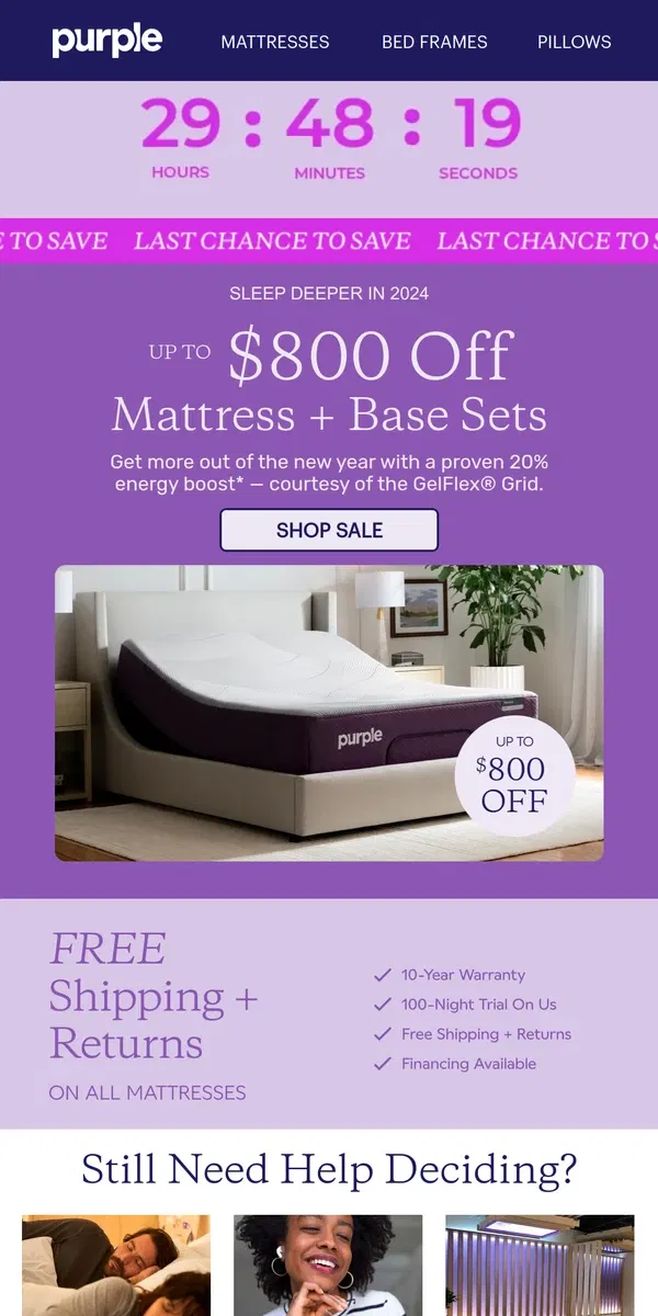 Email from Purple. LAST CHANCE: Up to $800 Off Mattress + Base Sets