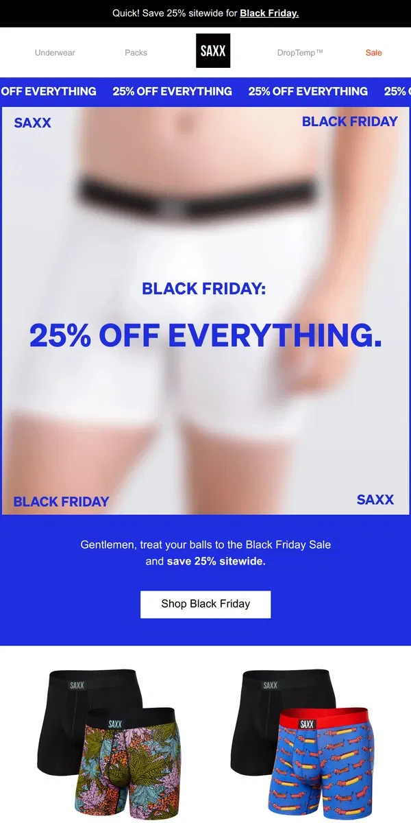 Email from SAXX Underwear. Black Friday is here. Save 25% sitewide.