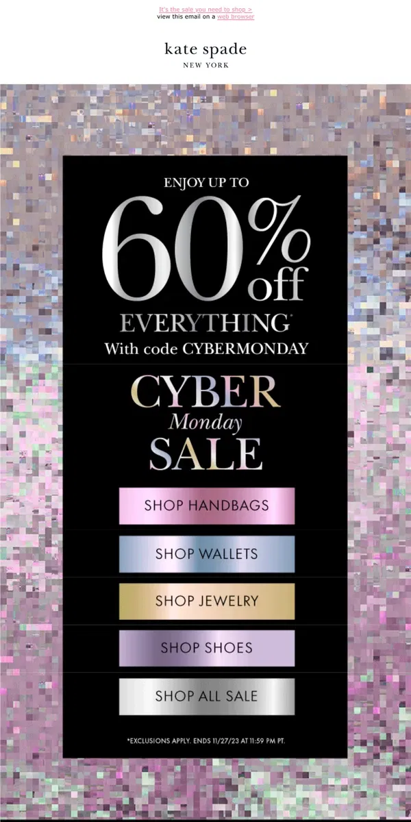 Email from Kate Spade. Up to 60% off is here—use code CYBERMONDAY