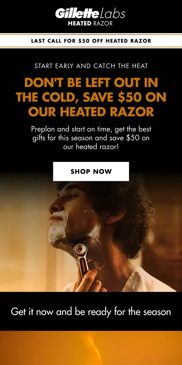 Email from Gillette. LAST CHANCE | Get $50 off Heated Razor