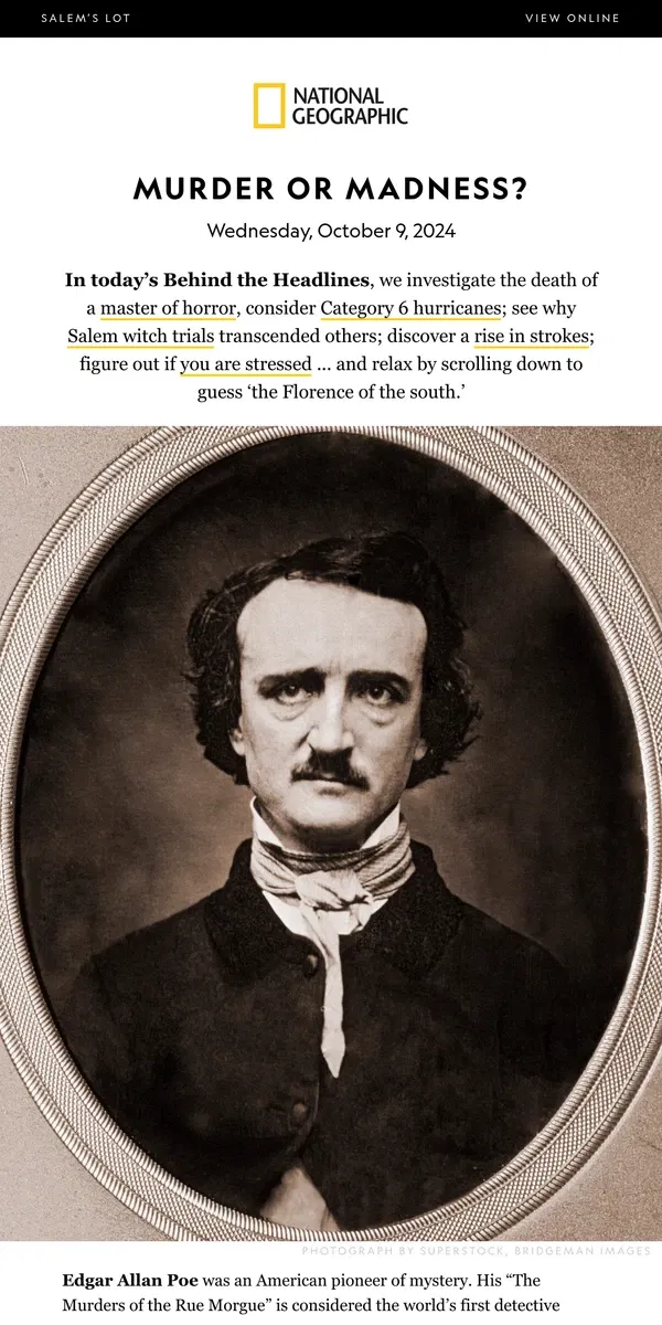 Email from National Geographic. What really killed Edgar Allan Poe? PLUS: Category 6 hurricanes?