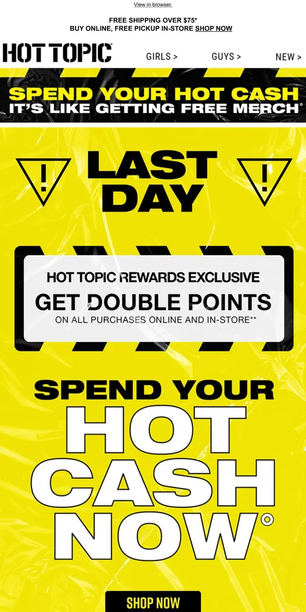 Email from Hot Topic. LAST DAY! Spend your HOT CASH on the HOTTEST MERCH 💰💲