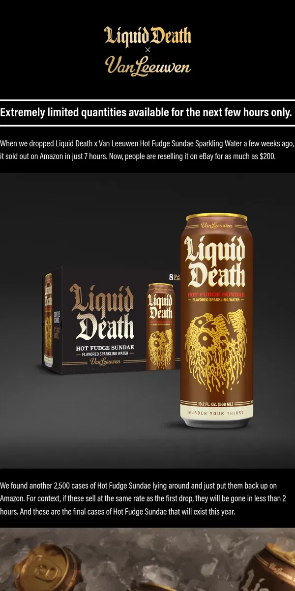 Email from Liquid Death. BACK IN STOCK: Hot Fudge Sundae