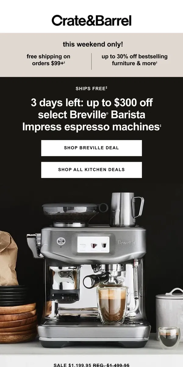 Email from Crate & Barrel. 3 DAYS LEFT! Up to $300 off top-rated Breville espresso machines →