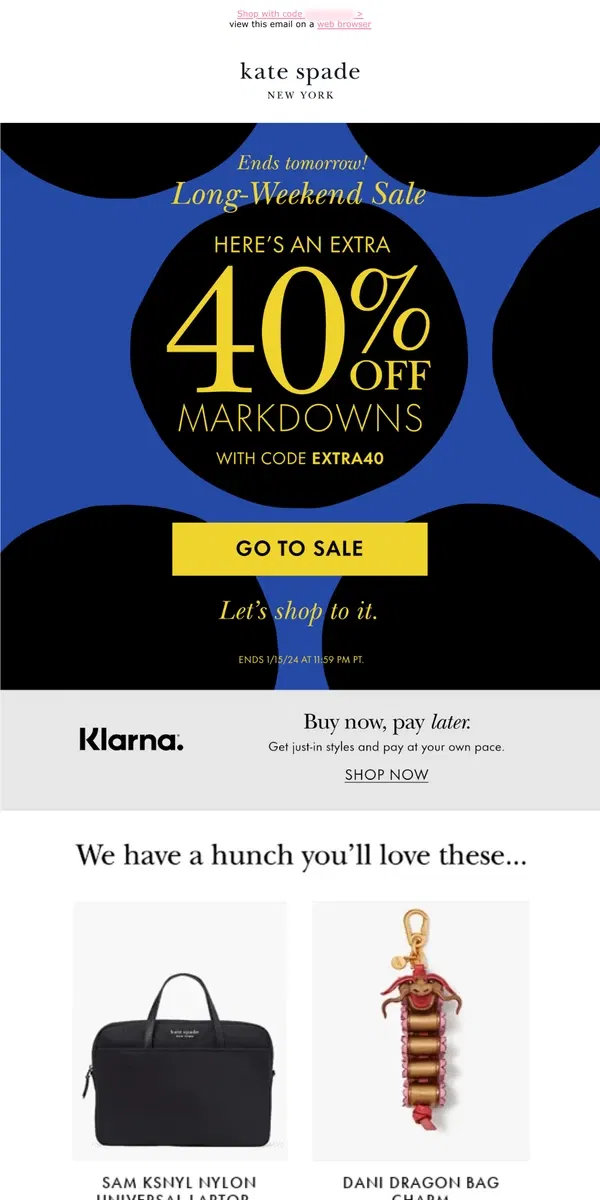 Email from Kate Spade. Extra 40% off markdowns ends tomorrow!