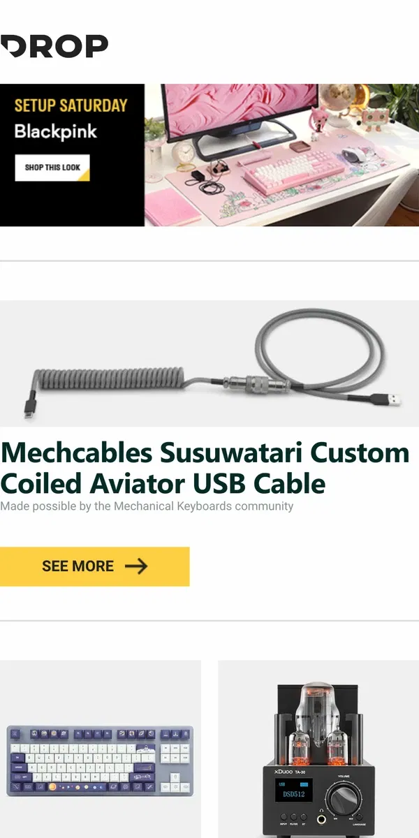 Email from Drop. Mechcables Susuwatari Custom Coiled Aviator USB Cable, SoulCat To the Universe Dye-Subbed PBT Keycap Set, xDuoo TA-30 Tube Headphone Amplifier + DAC and more...