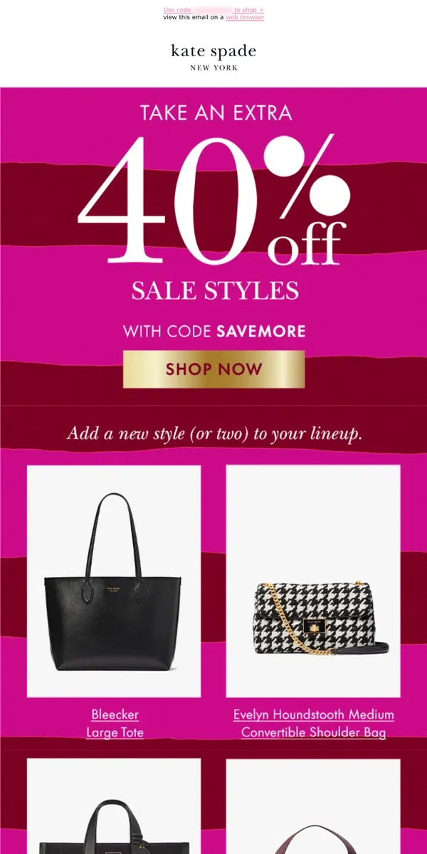 Email from Kate Spade. Extra 40% off sale is here—but not for long!