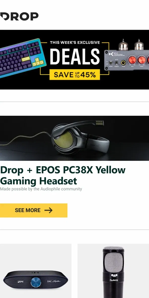 Email from Drop. Drop + EPOS PC38X Yellow Gaming Headset, iFi audio ZEN DAC Signature, CAD Audio PM1200 PodMaster Super-D Microphone and more...