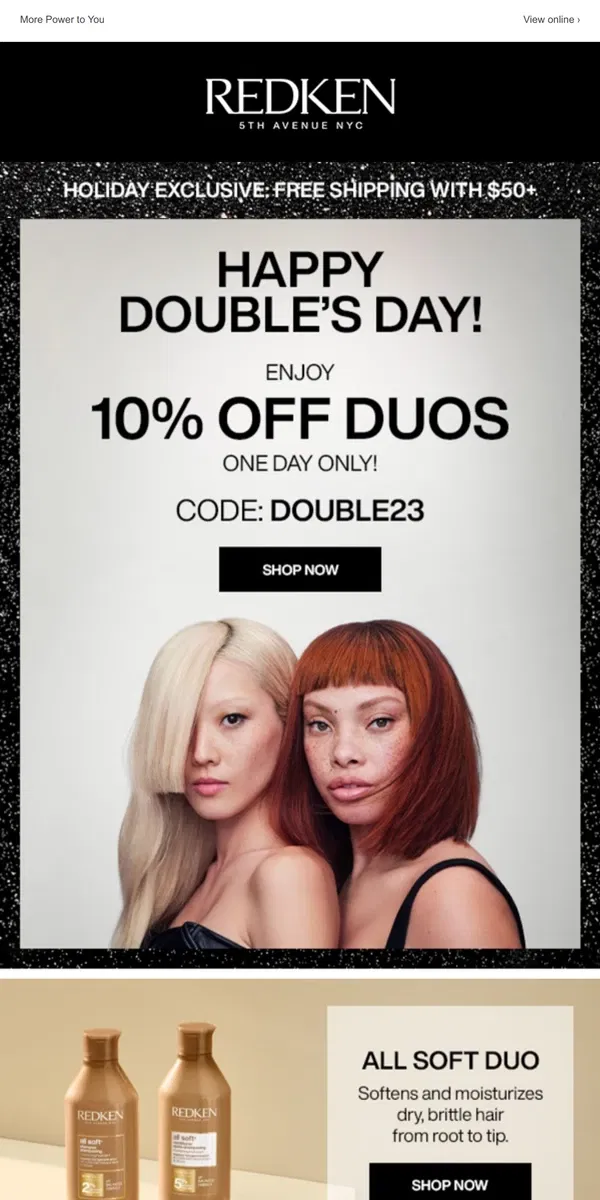 Email from Redken. ENJOY 10% OFF DUOS! ONE DAY ONLY!