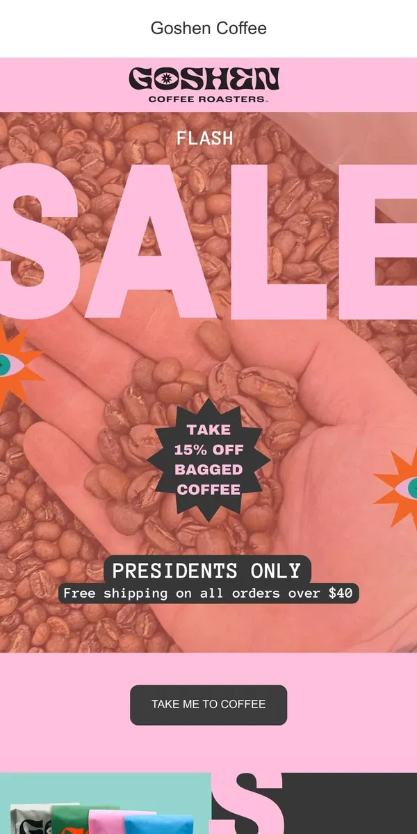 Email from Goshen Coffee Roasters. Presidents Day Flash Sale!! Take 15% off your favorites at Goshen!