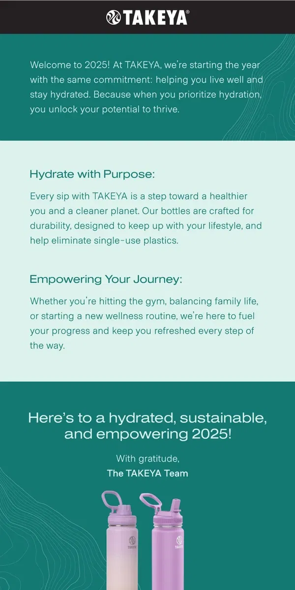 Email from TAKEYA. New Year, Same TAKEYA – Hydrate Better, Live Better 🌎💧