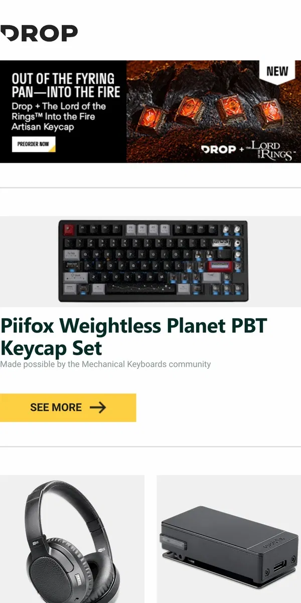 Email from Drop. Piifox Weightless Planet PBT Keycap Set, MEE audio Matrix Cinema Wireless Headphones, Qudelix-5K Bluetooth USB DAC/Amp and more...