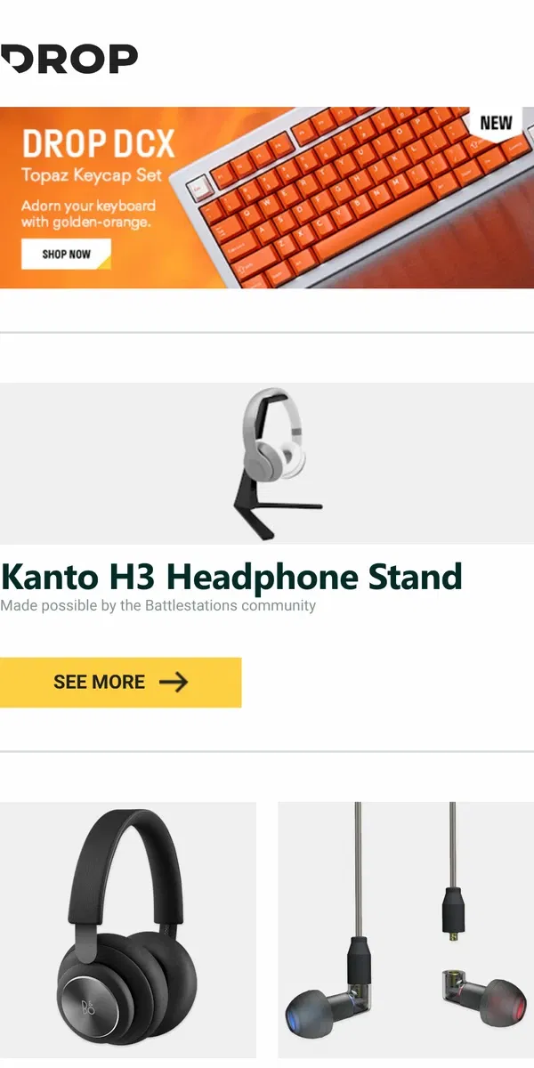 Email from Drop. Kanto H3 Headphone Stand, Bang & Olufsen Beoplay H4 2nd Gen Wireless Over-Ear Headphones (Refurb), Akoustyx S-6 Studio Reference IEM and more...