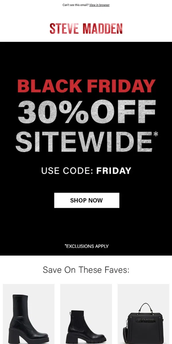 Email from Steve Madden. ICYMI - BLACK FRIDAY IS HERE!