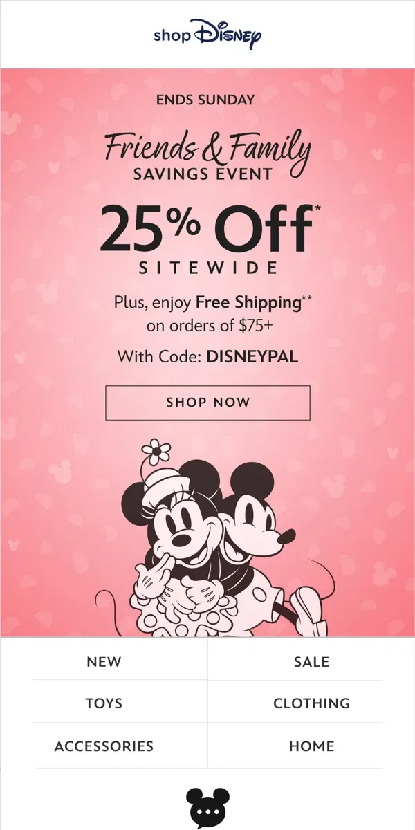 Email from shopDisney. Hey, pal! Enjoy 25% Off* in our Friends & Family event