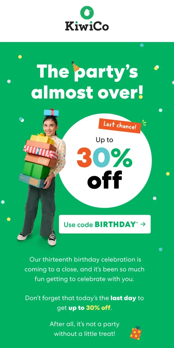 Email from KiwiCo. Ends today! Up to 30% off