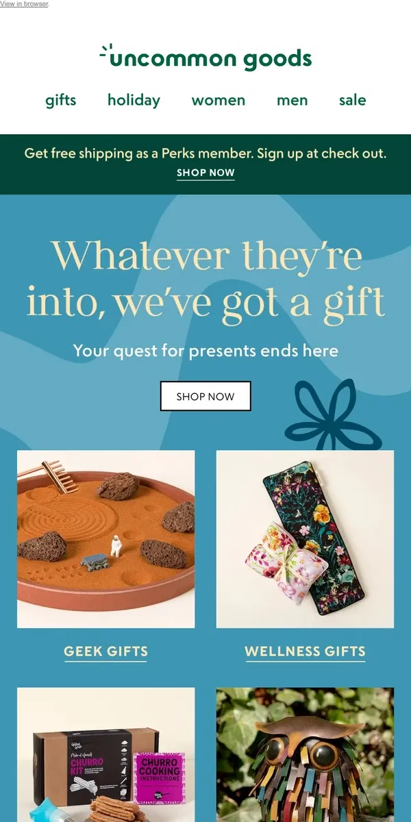 Email from Uncommon Goods. Whatever they’re into, we’ve got a gift