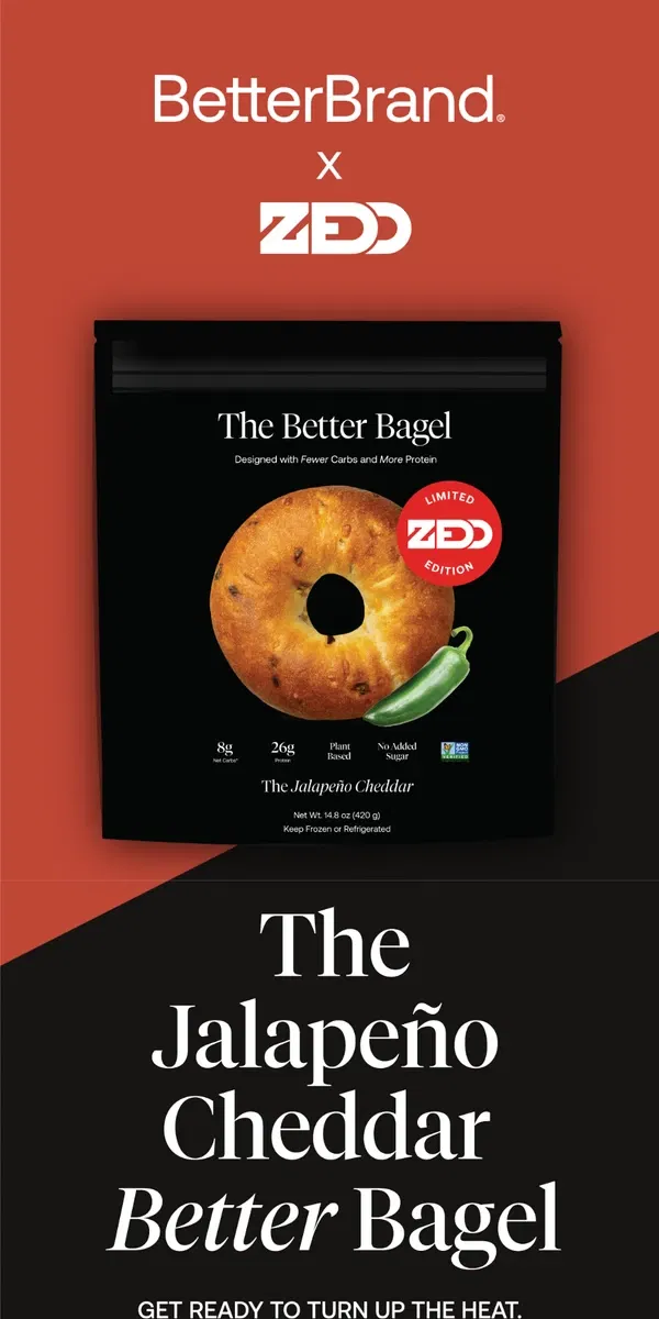 Email from BetterBrand. 🔥🔥🔥 THE LIMITED EDITION ZEDD JALAPENO CHEDDAR BETTER BAGEL IS HERE