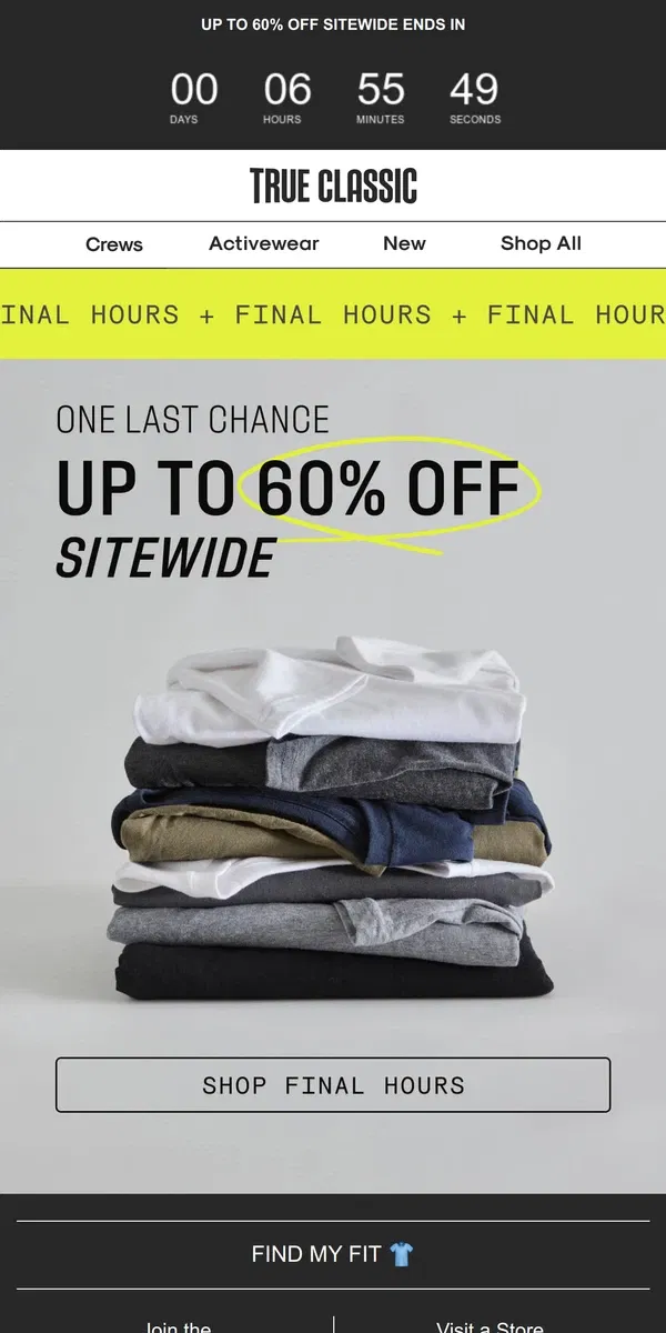 Email from True Classic. FINAL (FINAL) HOURS: Up to 60% off sitewide