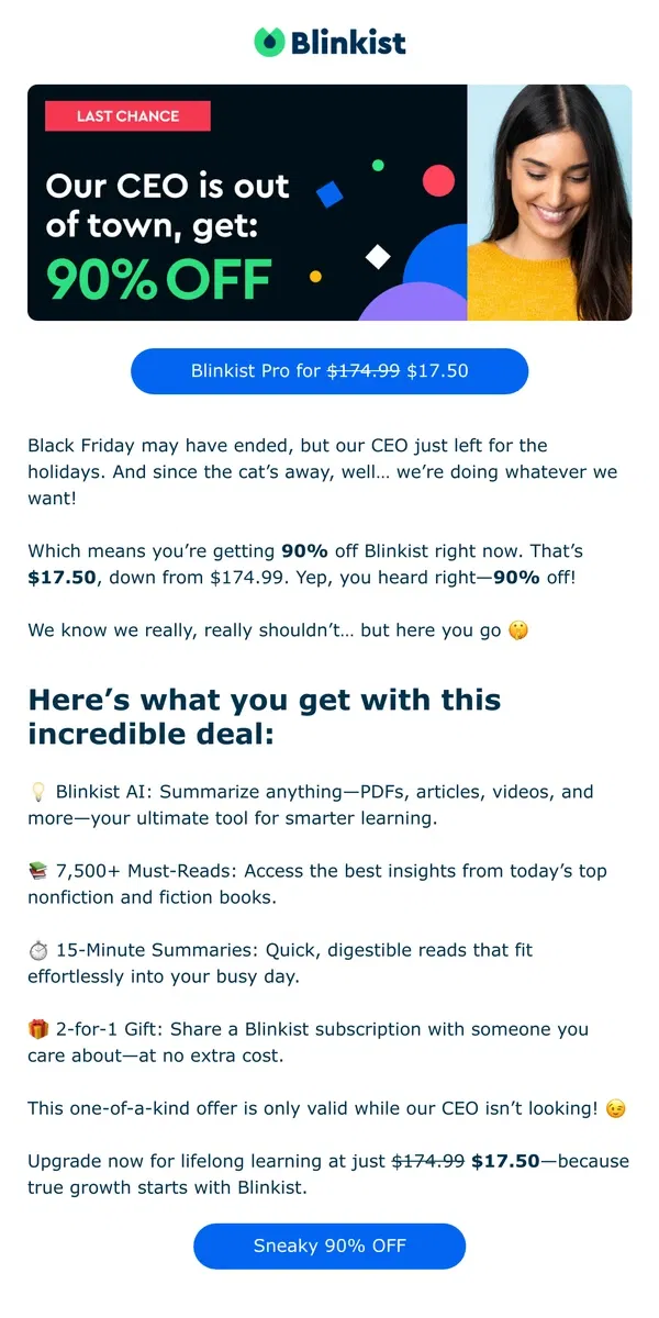 Email from Blinkist. 🙊 Our CEO left town, get Blinkist Pro for just $17.50 (was $174.99)!🤫