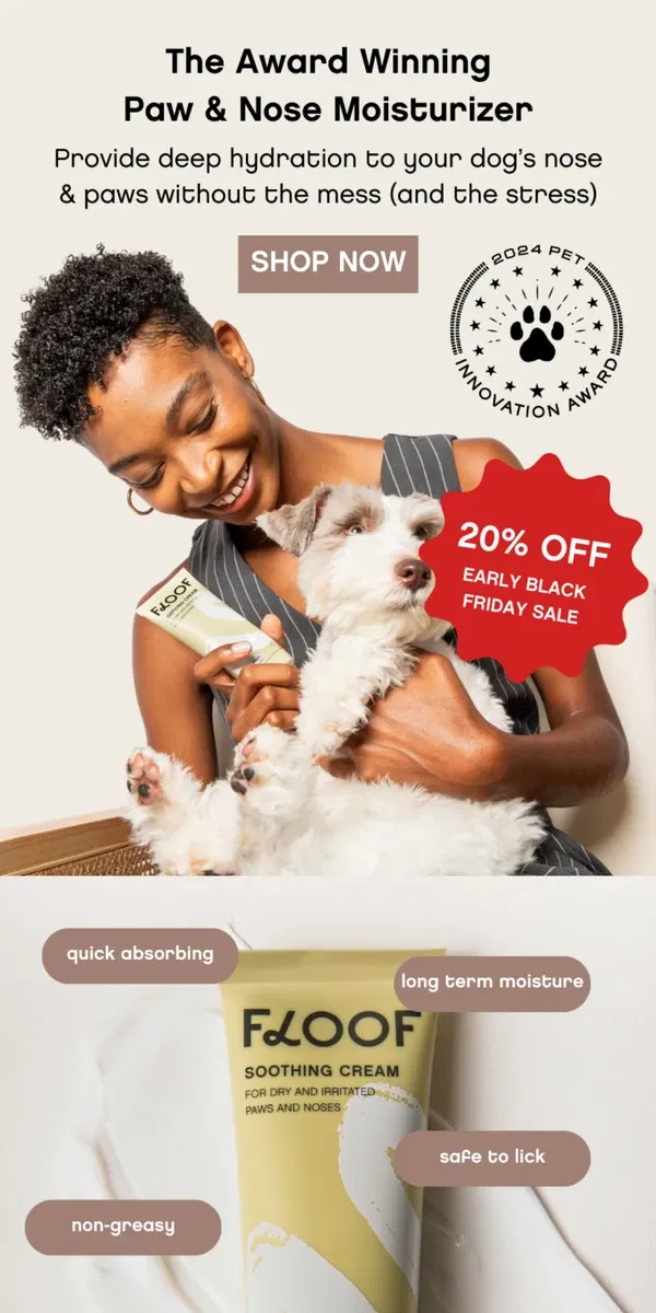 Email from Floof. 🐾 Early Black Friday: Save 20% on Soothing Paw & Nose Cream for Your Dog!