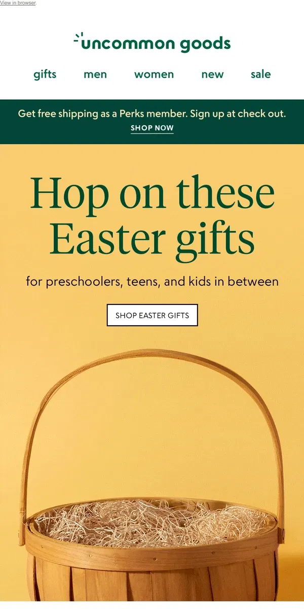 Email from Uncommon Goods. First look 👀 Easter bunny-approved basket stuffers