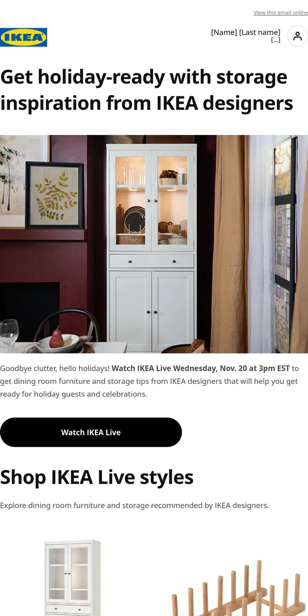 Email from IKEA. Holiday hosting? Watch IKEA Live for dining room storage tips!