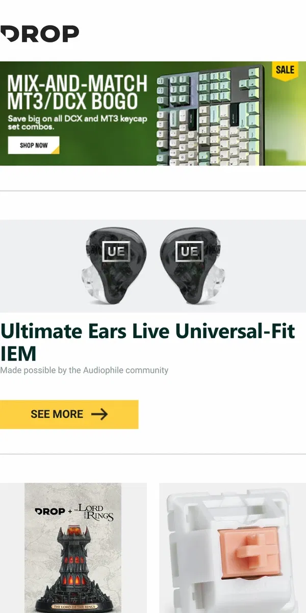 Email from Drop. Ultimate Ears Live Universal-Fit IEM, Drop + The Lord of the Rings™ Mordor™ Keycap Holder, Drop + Invyr Holy Panda Mechanical Switches and more...