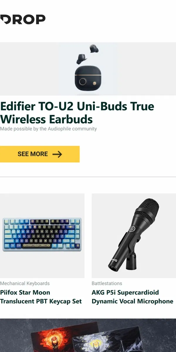 Email from Drop. Edifier TO-U2 Uni-Buds True Wireless Earbuds, Piifox Star Moon Translucent PBT Keycap Set, AKG P5i Supercardioid Dynamic Vocal Microphone and more...