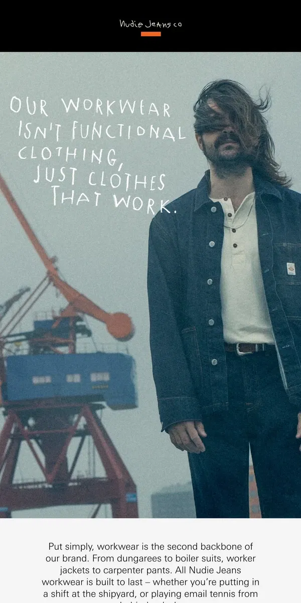 Email from Nudie Jeans. Pants, worker jackets, utility denim—everything you need to get it done.