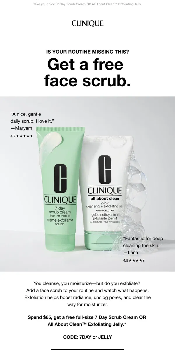 Email from Clinique. What your routine needs: a free face scrub 😍 with $65 order. 