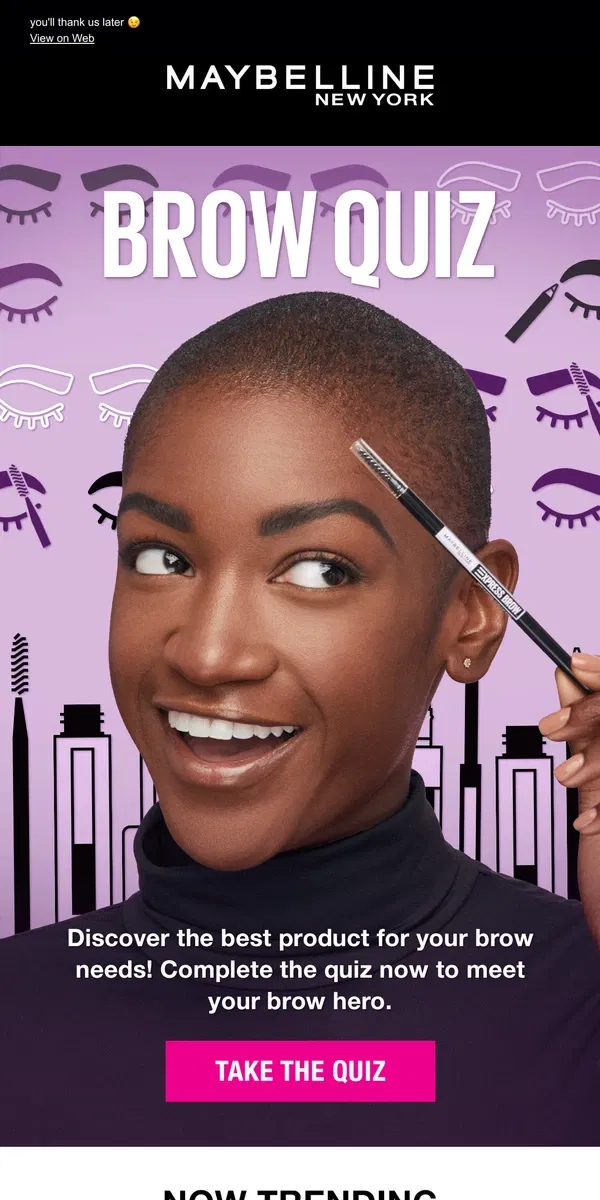 Email from Maybelline. get matched to your perfect brow!