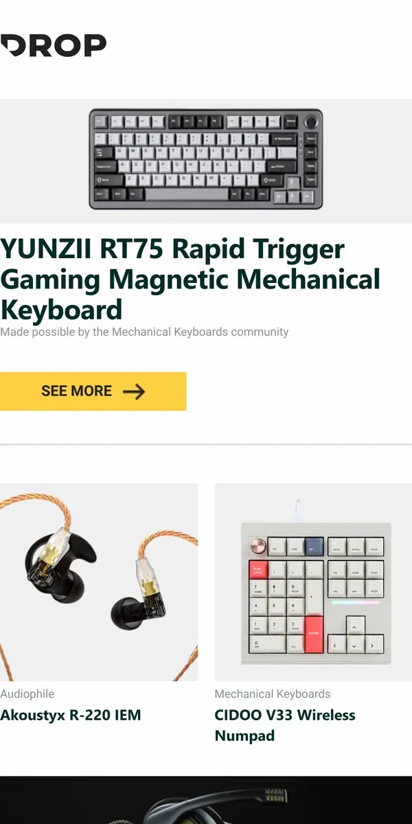 Email from Drop. YUNZII RT75 Rapid Trigger Gaming Magnetic Mechanical Keyboard, Akoustyx R-220 IEM, CIDOO V33 Wireless Numpad and more...