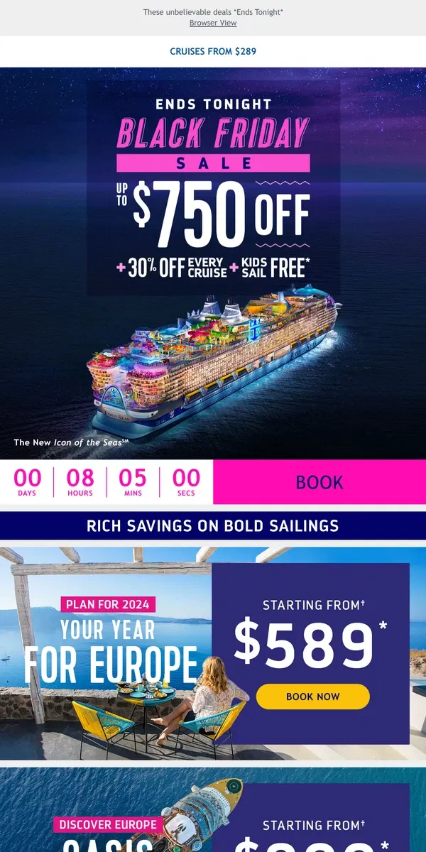 Email from Royal Caribbean. It's your last chance to go all-in on Black Friday savings and score up to $750 off + 30% off every guest