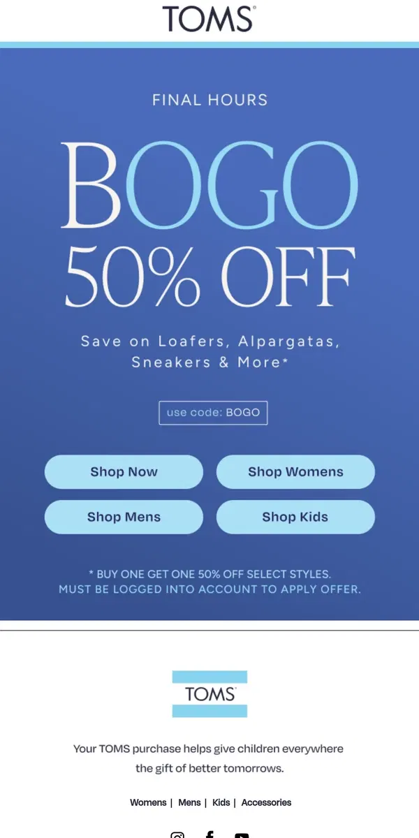 Email from TOMS. ⏰ FINAL HOURS—BOGO 50% Off