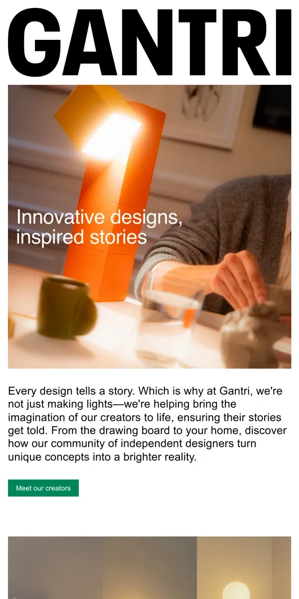 Email from Gantri. Discover the stories behind our creators and their collections.