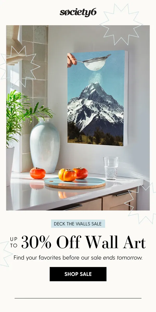 Email from Society6. Ends Tomorrow: Up to 30% Off Wall Art Sale