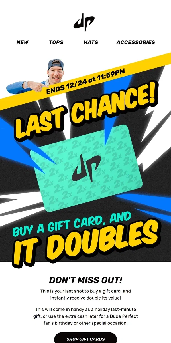 Email from Dude Perfect. Let's Go BOGO! Buy a Gift Card, Receive DOUBLE the Value