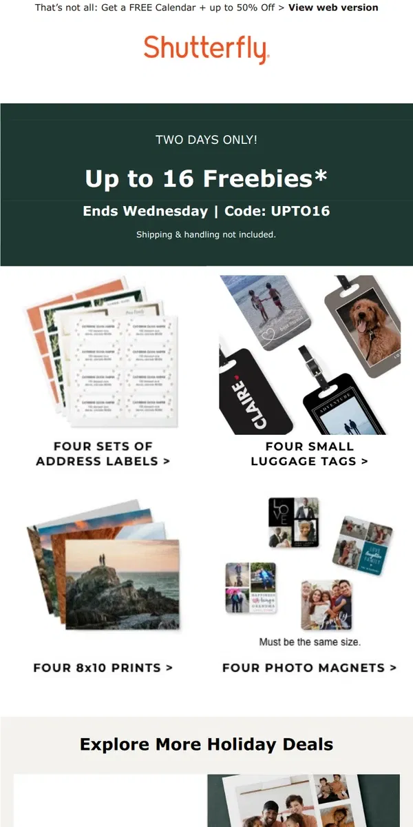 Email from Shutterfly. You’re in luck! Up to (16) FREEBIES inside!