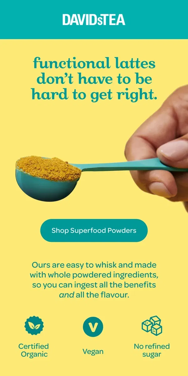 Email from DAVIDsTEA. SUPERfood Lattes (Your Version)