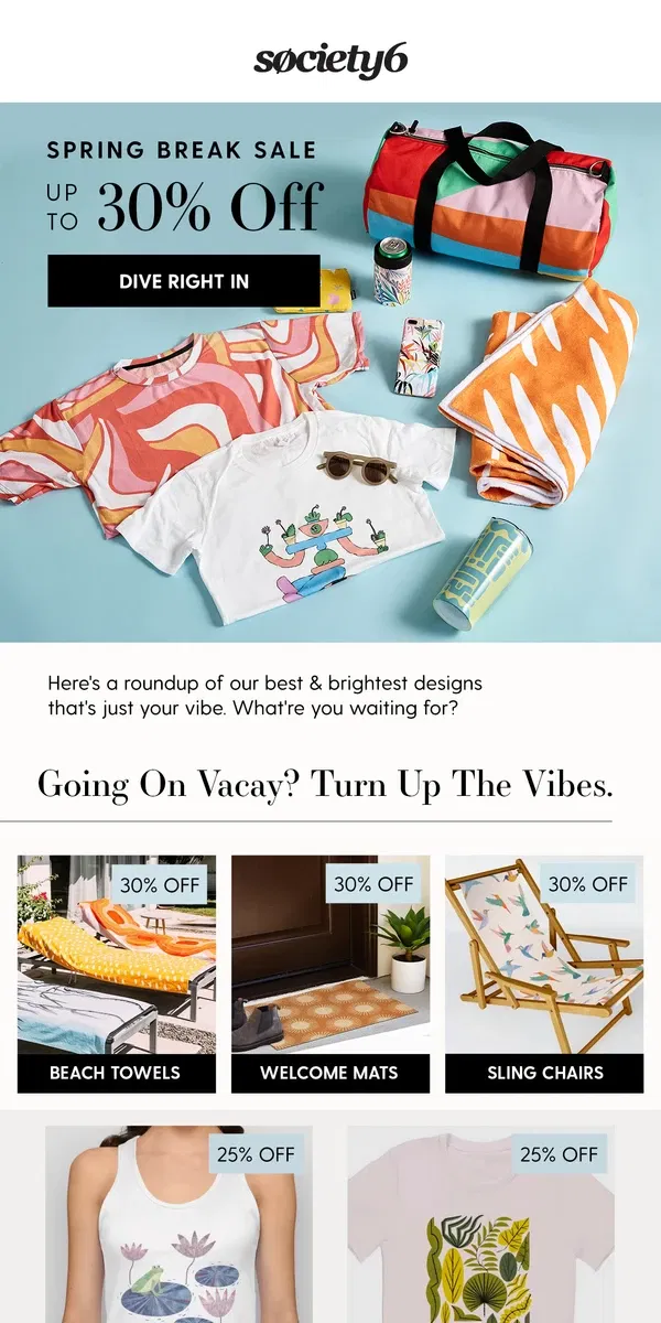 Email from Society6. Gear up for Spring Break with Our Unbeatable Deals!