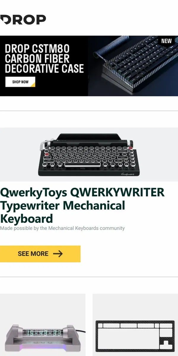 Email from Drop. QwerkyToys QWERKYWRITER Typewriter Mechanical Keyboard, SLCreate Aluminum VFD Clock, Drop CSTM80 Carbon Fiber Decorative Case and more...