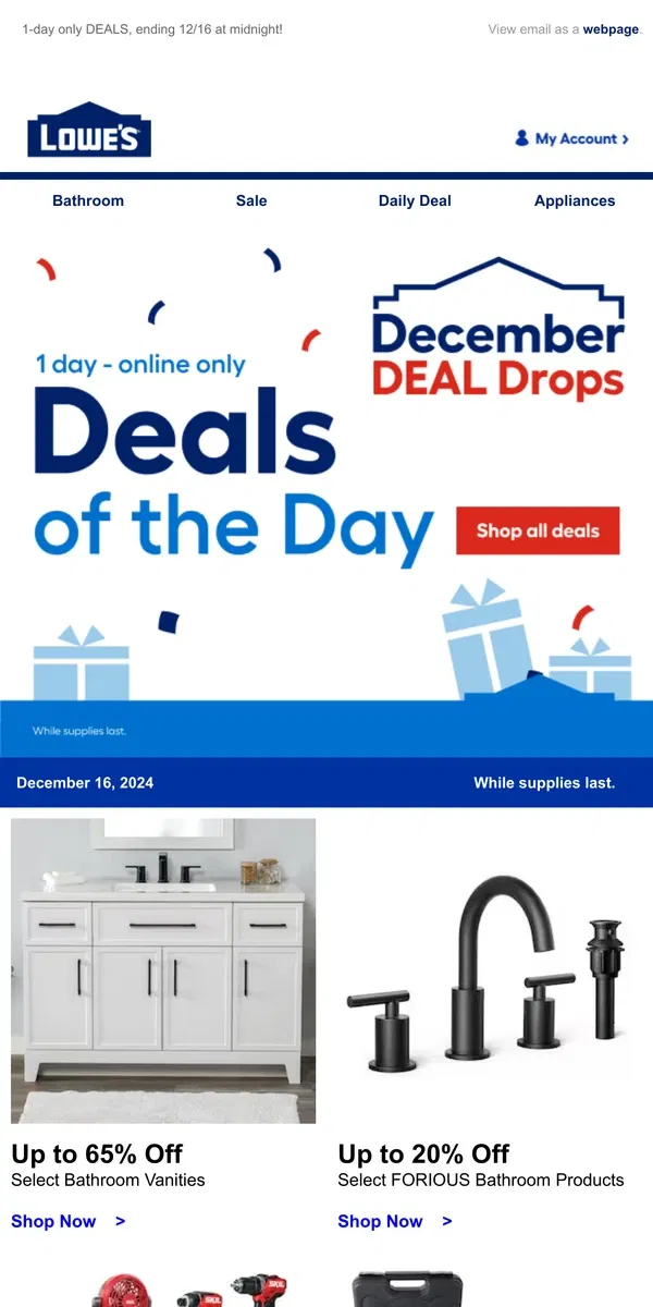 Email from Lowe's. Shop 1 day online-only deals before they disappear.