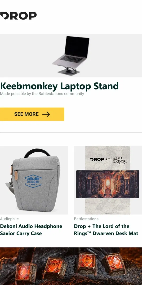 Email from Drop. Keebmonkey Laptop Stand, Dekoni Audio Headphone Savior Carry Case, Drop + The Lord of the Rings™ Dwarven Desk Mat and more...