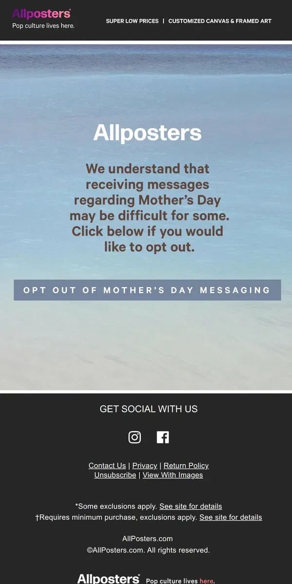 Email from AllPosters. Want to opt-out of Mother's Day emails? No problem.