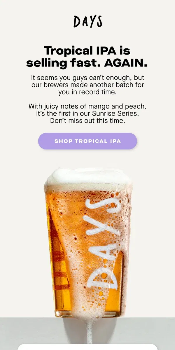 Email from Days Brewing Co. Tropical IPA is selling fast. AGAIN.