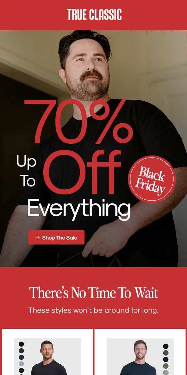 Email from True Classic. Black Friday Is Already ON