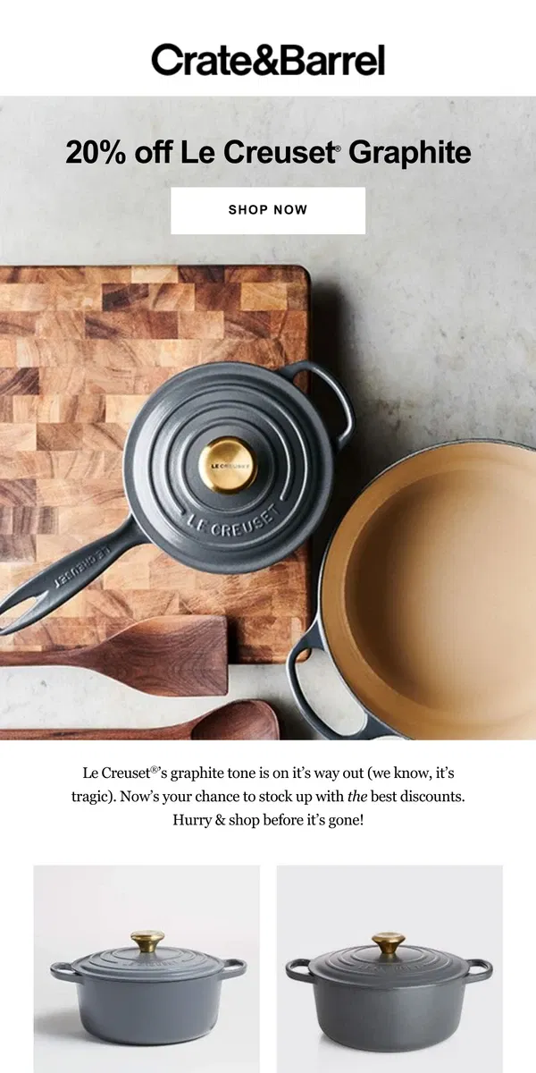 Email from Crate & Barrel. 20% off Le Creuset’s Graphite collection—shop before it’s gone!