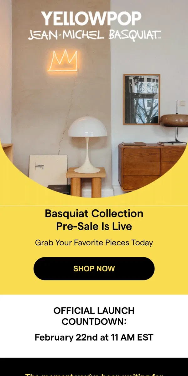 Email from Yellowpop. Basquiat Pre Launch is now LIVE!