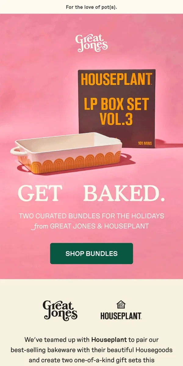 Email from Great Jones. GET BAKED: Great Jones x Houseplant